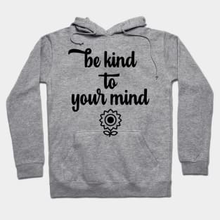 Be Kind to Your Mind Hoodie